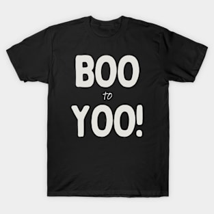 Boo to Yoo! T-Shirt